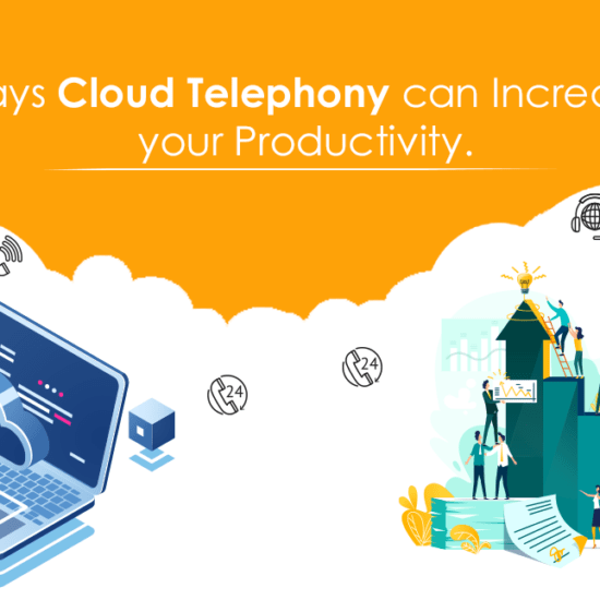 Ways Cloud Telephony can Increase your Productivity.